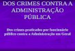 Crimes Praticados contra a Administração pública por funcionário