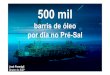 Petrobras produz 500 mil barris diários de petróleo do Pré-Sal
