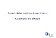 Seminário Latino Americano Capítulo do Brasil