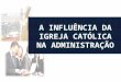 A influência da igreja católica na administração