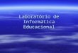 LaboratóRio De InformáTica Educacional