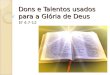 Dons e talentos usados para a gloria de deus