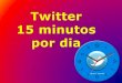 Twitter 15 minutos por dia