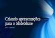 Criando apresentações para o SlideShare