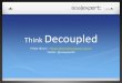04 - Felipe Oliveira - Think Decoupled! (SOA)