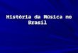 História da Música no Brasil