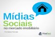 3.Mídias Sociais no Mercado Imobiliário - Mariana Ferronato - Seminário de Marketing na Internet - Vivareal - Campinas