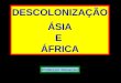 Descolonização da Ásia e da África  -  Professor Menezes