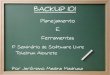 Backup 101: Planejamento & Ferramentas - Tchelinux Alegrete 2010