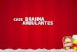 Case - Brahma Ambulantes