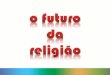 O FUTURO DA RELIGIÃO