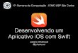 Semcomp - USP São Carlos - Desenvolvendo um aplicativo iOS com Swift
