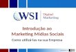 Introdução ao Marketing nas Mídias Sociais - Como Utilizá-las em sua Empresa!