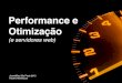 Performance e Otimização (e servidores web)