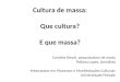Cultura de massa: que cultura? E que massa?
