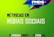 Metricas de Mídias Sociais por um Publicitario (FMDS 2011)