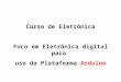 Segunda parte do curso de eletrônica apresentado no Hackerspace Uberlândia - MG