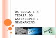 Os blogs e a teoria do gatekeeper e newsmaking