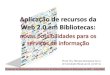 Aplicação de recursos da Web 2.0 em bibliotecas: novas possibilidades para os serviços de informação