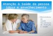 Atenção à saúde da pessoa idosa e envelhecimento
