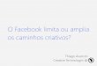 Curtindo o Facebook: O Facebook limita ou amplia os caminhos criativos?