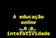 MS Campo Grande Simpósio Estadual - A educação online e a interatividade
