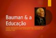 Bauman & a educação