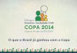 Diálogos Copa 2014 - O que o Brasil já ganhou com a Copa