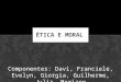Ética e Moral - Grupo 01 (Davi, Franciele, Evelyn, Giorgia, Guilherme, Julia e Mariane