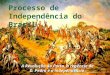 Independência do Brasil - Aula 1,2 e 3