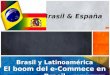 Brasil y Latinoamérica El boom del e-Commece en Brasil 1 Brasil & España