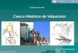 Casco Histórico de Valparaíso Diseño y Arquitectura del Paisaje Incacea – Viña del Mar Trabajo terreno Sergio Ahumada V Casco Histórico de Valparaíso
