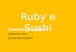 Ruby e sushi