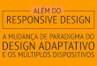 Além do responsive design: a mudança de paradigma do design adaptativo e os múltiplos dispositivos