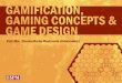 Gamification, Gaming Concepts & Game Design