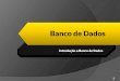 Banco de Dados - Introdução - Projeto de Banco de Dados - DER