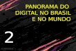 Ativação Digital de Marcas - 02 Panorama do digital no Brasil e no Mundo