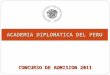 ACADEMIA DIPLOMATICA DEL PERU CONCURSO DE ADMISION 2011