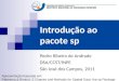 Introdução ao pacote sp Pedro Ribeiro de Andrade DSA/CCST/INPE São José dos Campos, 2011 Apresentação baseada em: Pebesma & Bivand. S Classes and Methods