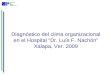 Diagnóstico del clima organizacional en el Hospital Dr. Luís F. Nachón Xalapa, Ver. 2009