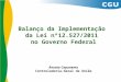 Balanço da Implementação da Lei nº12.527/2011 no Governo Federal Renato Capanema Controladoria-Geral da União