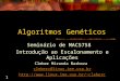 1 Algoritmos Genéticos Seminário de MAC5758 Introdução ao Escalonamento e Aplicações Cleber Miranda Barboza cleberc@linux.ime.usp.br cleberc