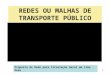 1 REDES OU MALHAS DE TRANSPORTE PÚBLICO Proposta de Rede para Circulação Geral em Lima - Peru