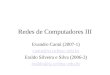 Redes de Computadores III Evandro Cantú (2007-1) cantu@sj.  Eraldo Silveira e Silva (2006-2) eraldo@sj