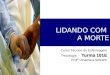 LIDANDO COM A MORTE Curso Técnico de Enfermagem Turma 101E Psicologia - Turma 101E Profª Dinamara Selbach