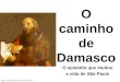 Texto: padre Antônio Luiz Catelan Ferreira O caminho de Damasco O episódio que mudou a vida de São Paulo
