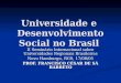 Universidade e Desenvolvimento Social no Brasil II Seminário Internacional sobre Universidades Regionais Brasileiras Novo Hamburgo, RGS, 17/08/05 PROF