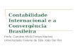 Contabilidade Internacional e a Convergência Brasileira Profa. Caroline Miriã Fontes Martins Universidade Federal de São João Del Rei