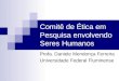 Comitê de Ética em Pesquisa envolvendo Seres Humanos Profa. Daniele Mendonça Ferreira Universidade Federal Fluminense