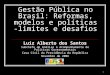 1 Gestão Pública no Brasil: Reformas, modelos e políticas -limites e desafios Luiz Alberto dos Santos Subchefe de Análise e Acompanhamento de Políticas